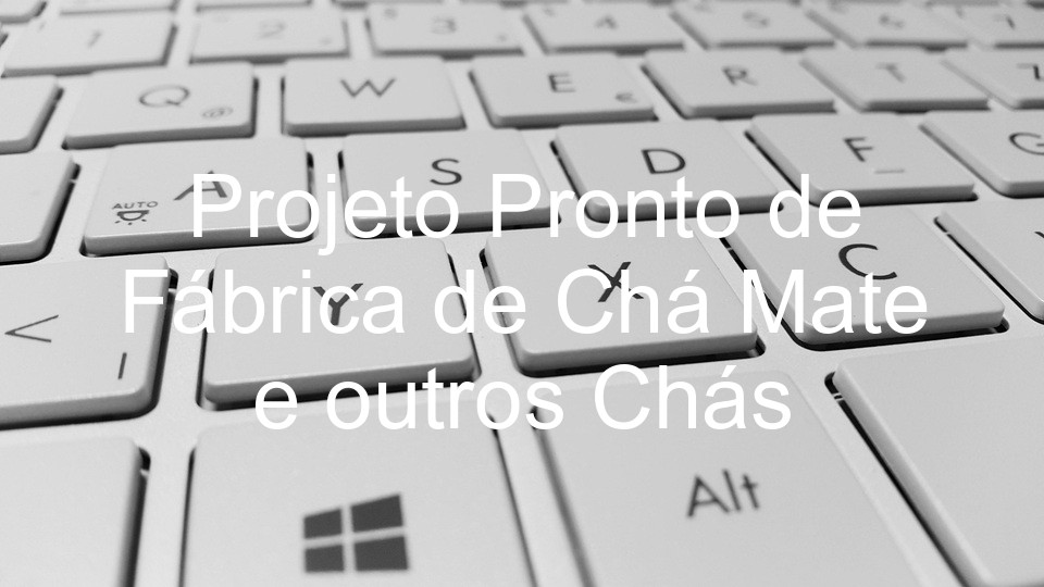 Projeto Pronto de Fábrica de Chá Mate e outros Chás