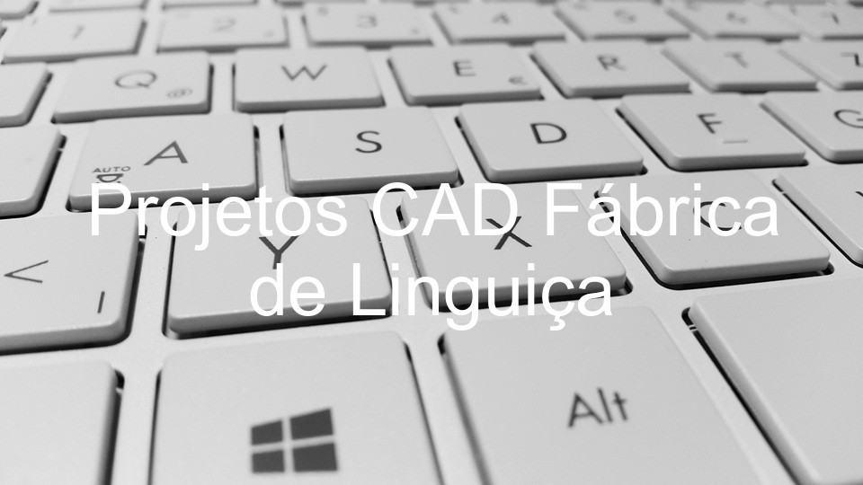 Projetos CAD Fábrica de Linguiça