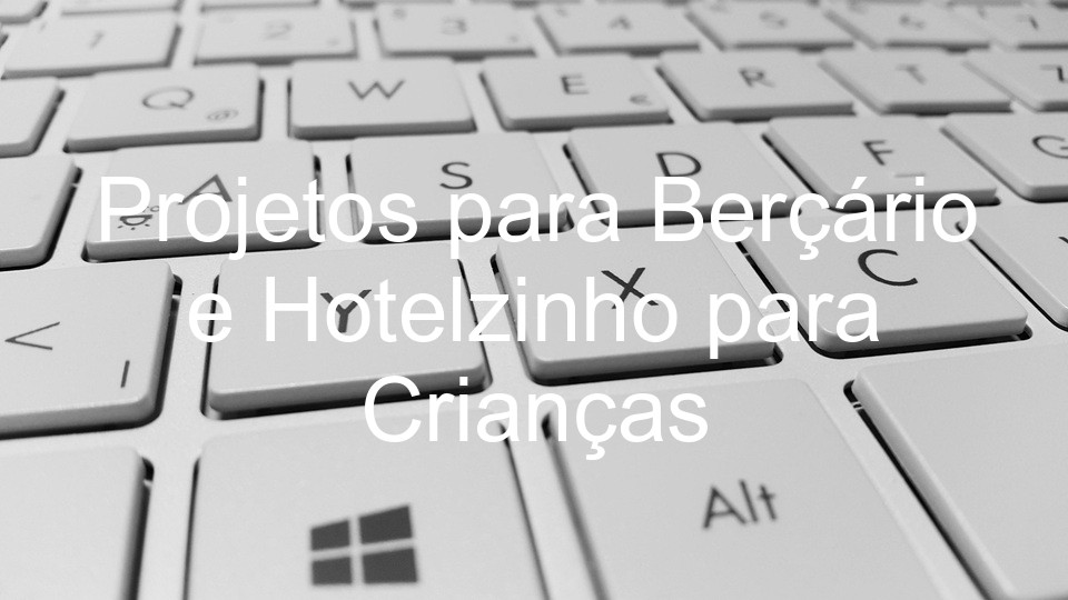 Projetos para Berçário e Hotelzinho para Crianças