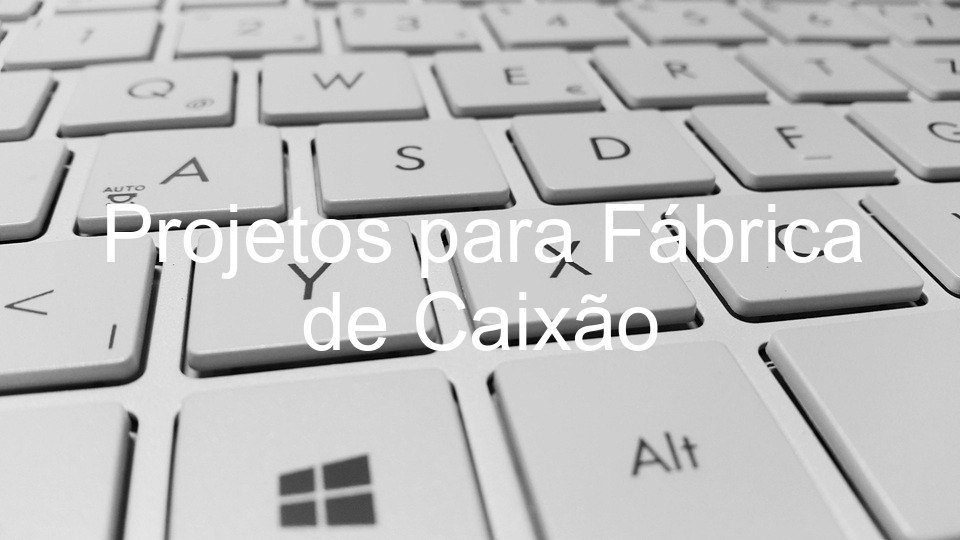 Projetos para Fábrica de Caixão