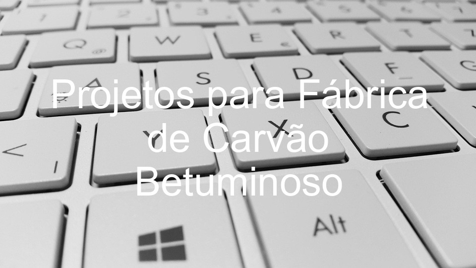 Projetos para Fábrica de Carvão Betuminoso