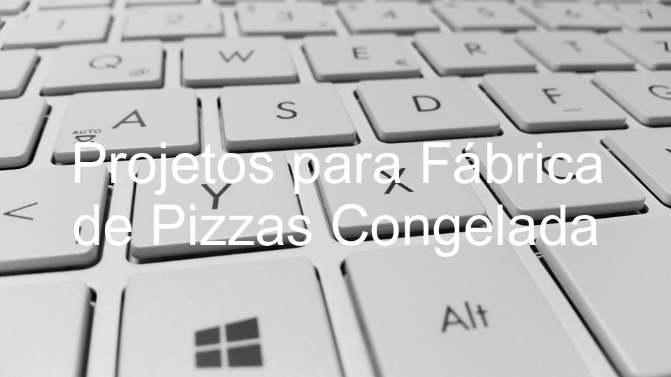 Projetos para Fábrica de Pizzas Congelada