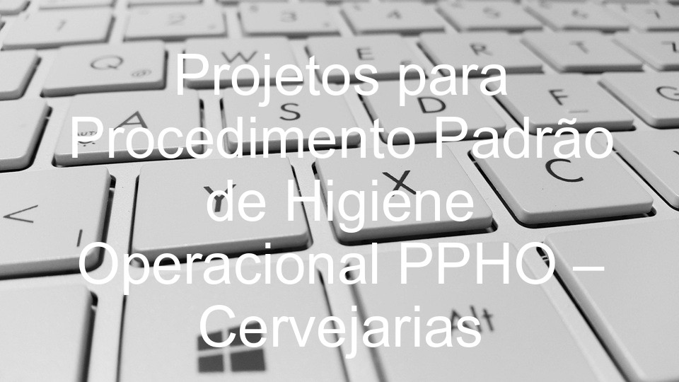 Projetos para Procedimento Padrão de Higiene Operacional PPHO – Cervejarias