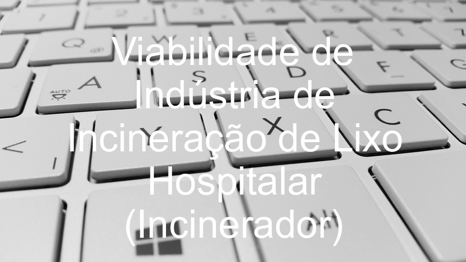 Viabilidade de Indústria de Incineração de Lixo Hospitalar (Incinerador)