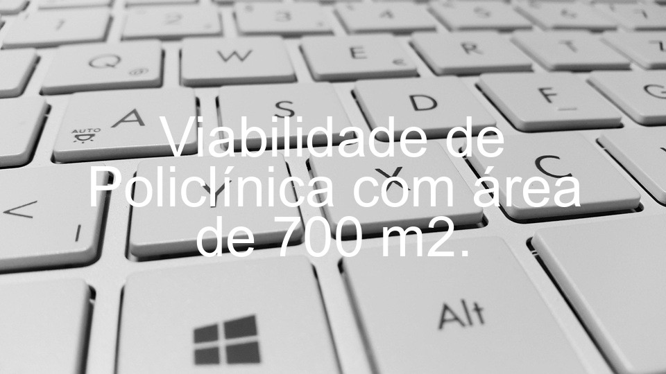 Viabilidade de Policlínica com área de 700 m2.