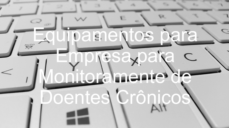 Equipamentos para Empresa para Monitoramente de Doentes Crônicos