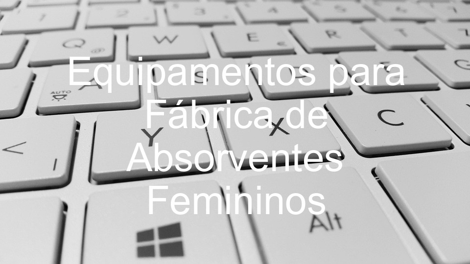 Equipamentos para Fábrica de Absorventes Femininos