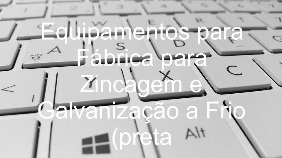 Equipamentos para Fábrica para Zincagem e Galvanização a Frio (preta
