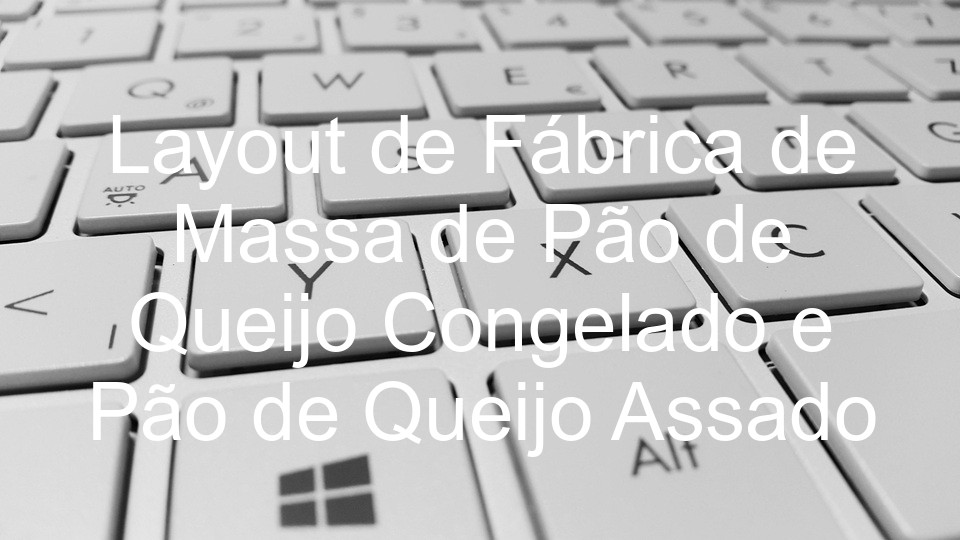 Layout de Fábrica de Massa de Pão de Queijo Congelado e Pão de Queijo Assado