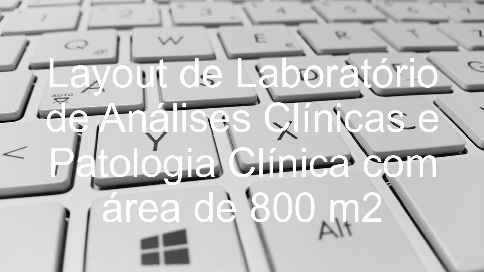 Layout de Laboratório de Análises Clínicas e Patologia Clínica com área de 800 m2