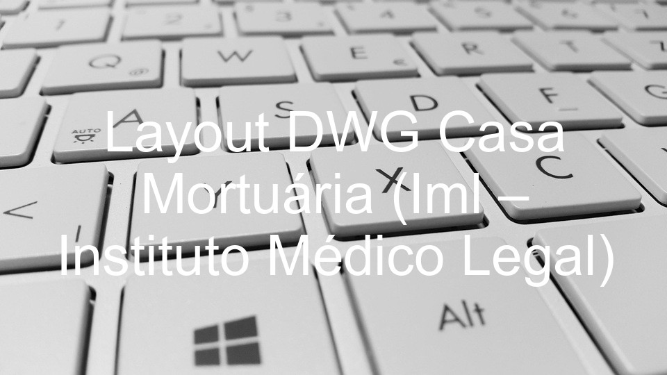 Layout DWG Casa Mortuária (Iml – Instituto Médico Legal)