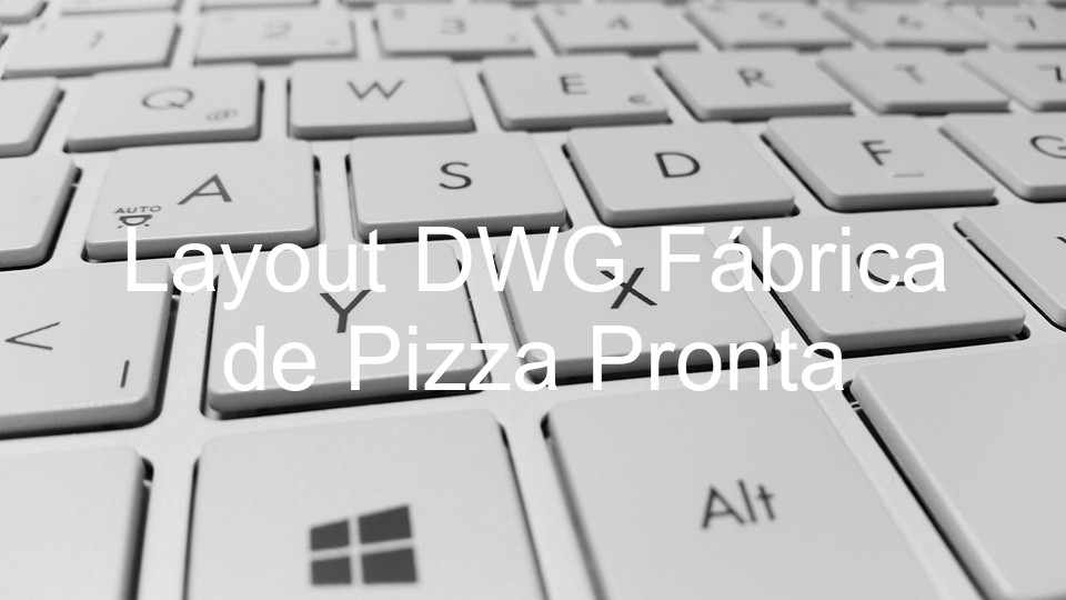 Layout DWG Fábrica de Pizza Pronta