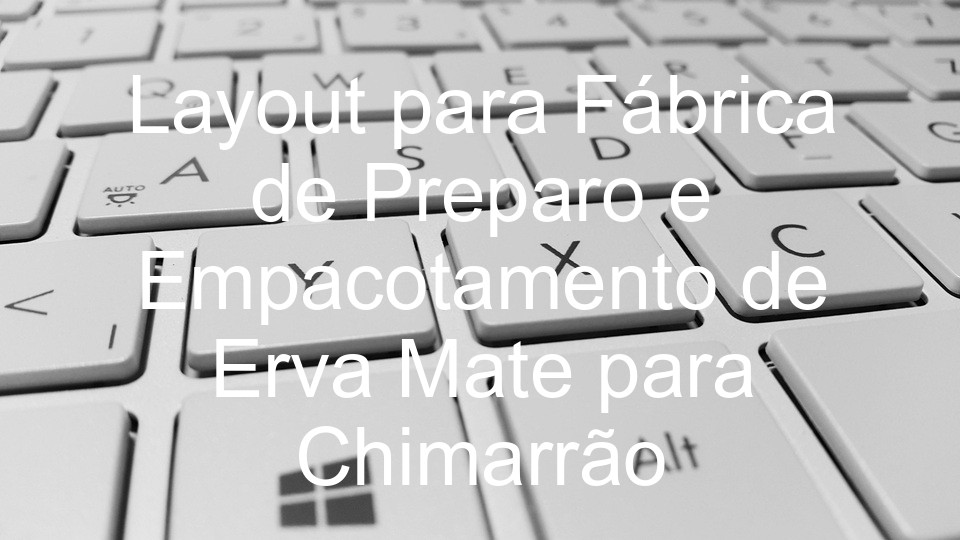 Layout para Fábrica de Preparo e Empacotamento de Erva Mate para Chimarrão