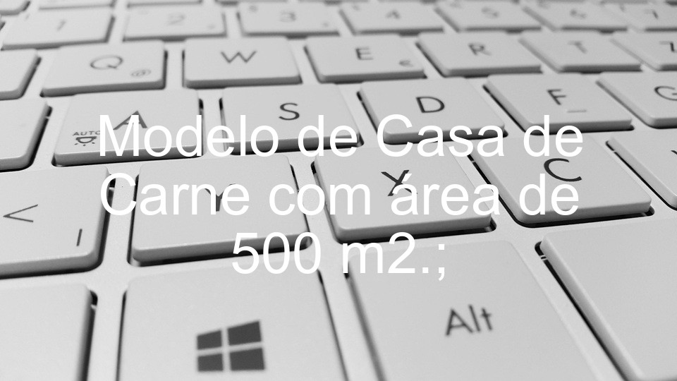 Modelo de Casa de Carne com área de 500 m2.;
