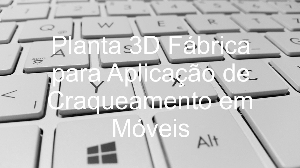 Planta 3D Fábrica para Aplicação de Craqueamento em Móveis