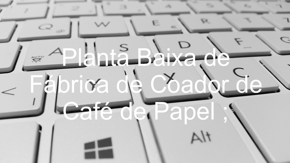 Planta Baixa de Fábrica de Coador de Café de Papel ;