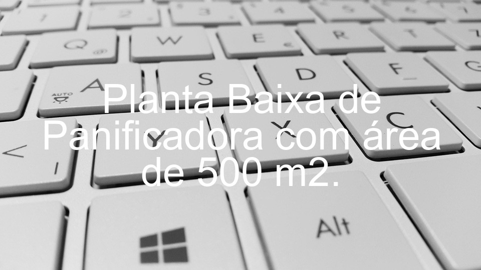 Planta Baixa de Panificadora com área de 500 m2.