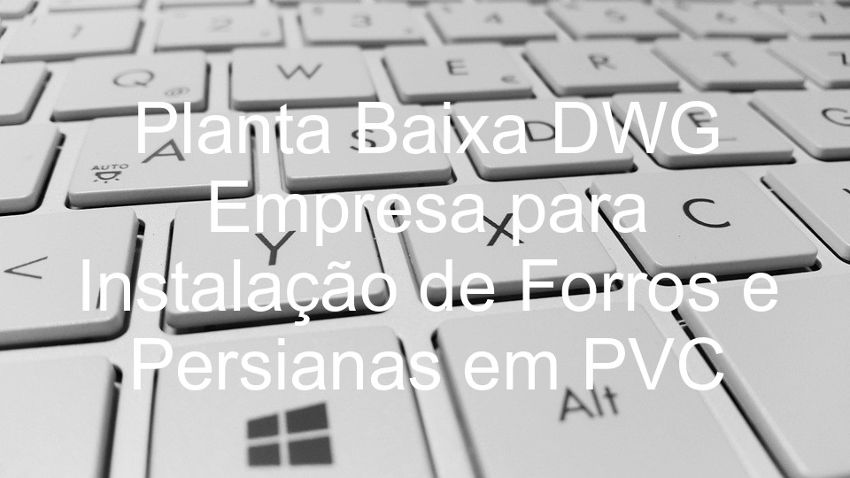 Planta Baixa DWG Empresa para Instalação de Forros e Persianas em PVC