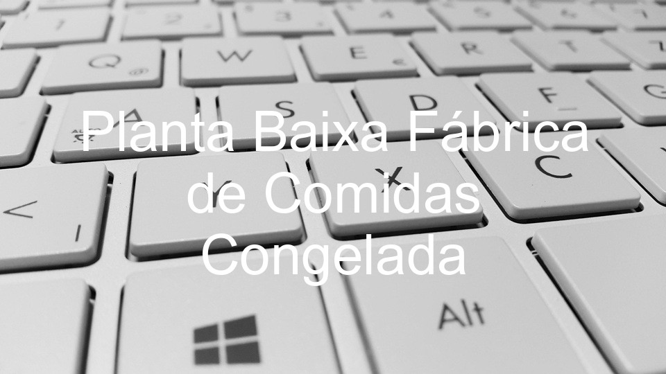 Planta Baixa Fábrica de Comidas Congelada