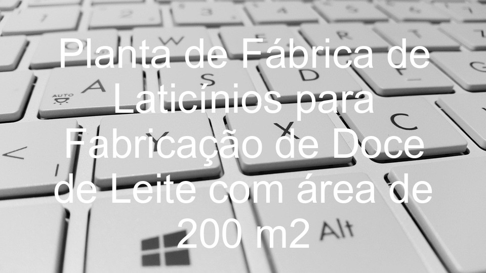 Planta de Fábrica de Laticínios para Fabricação de Doce de Leite com área de 200 m2
