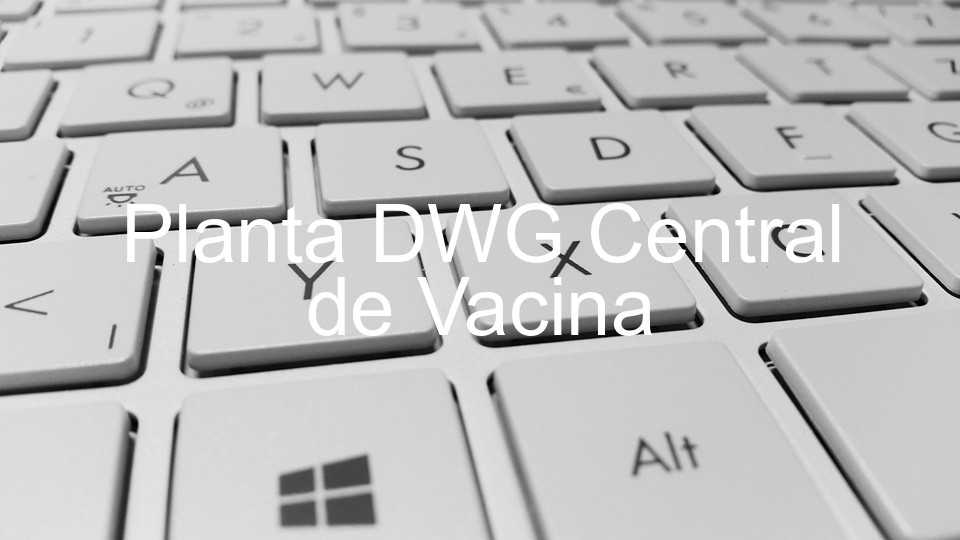 Planta DWG Central de Vacina