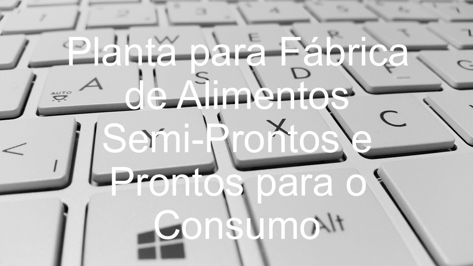 Planta para Fábrica de Alimentos Semi-Prontos e Prontos para o Consumo