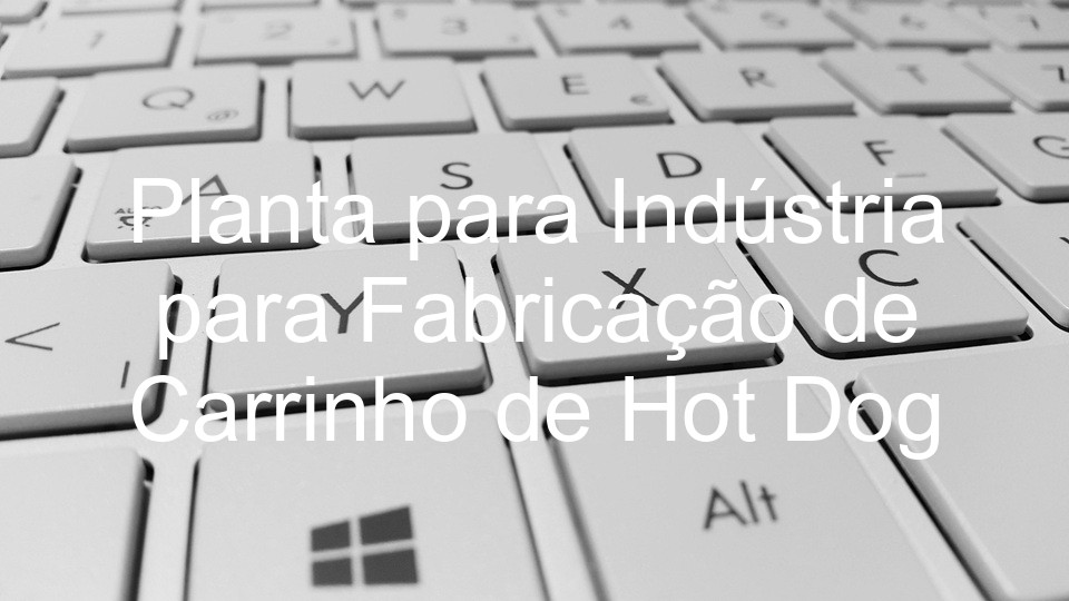 Planta para Indústria para Fabricação de Carrinho de Hot Dog