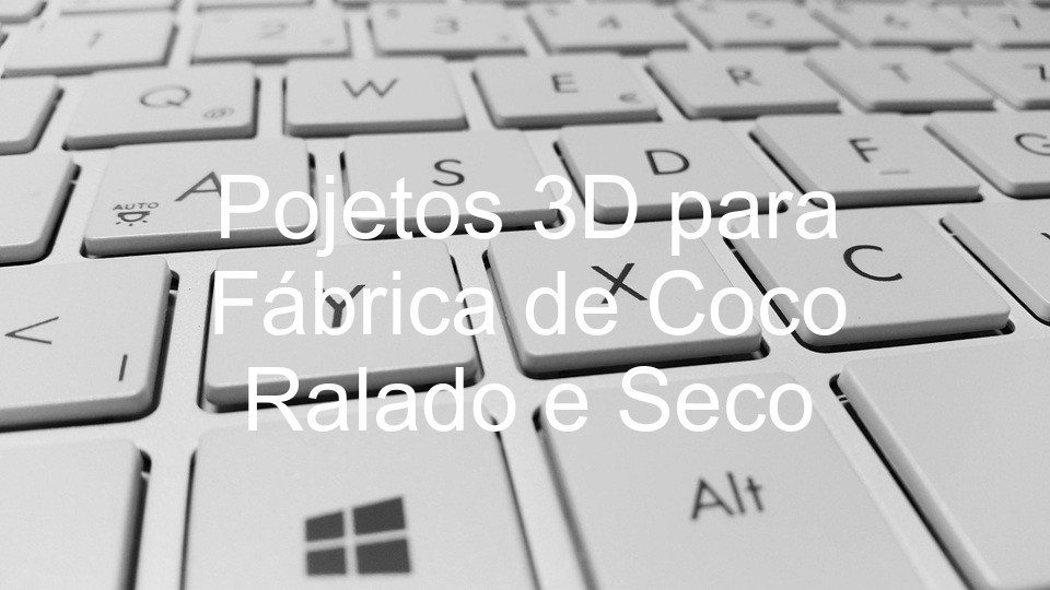 Pojetos 3D para Fábrica de Coco Ralado e Seco