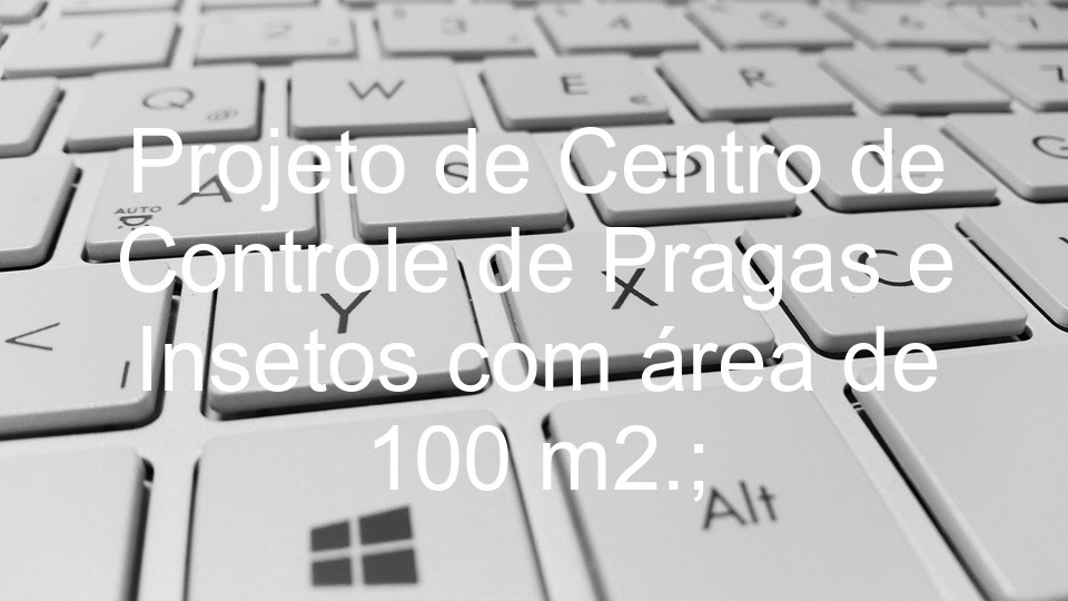 Projeto de Centro de Controle de Pragas e Insetos com área de 100 m2.;