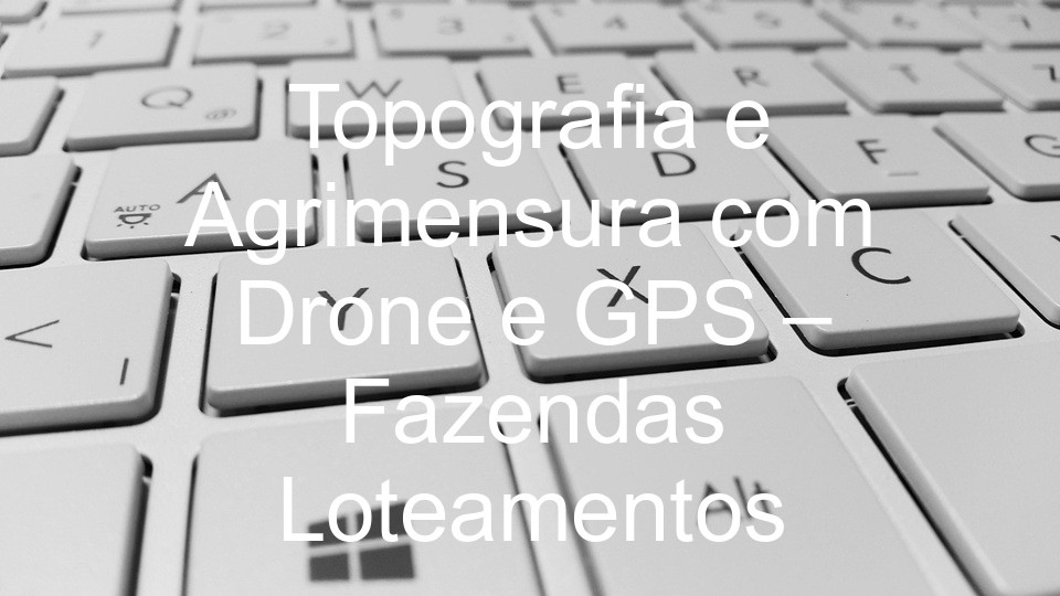 Topografia e Agrimensura com Drone e GPS – Fazendas Loteamentos